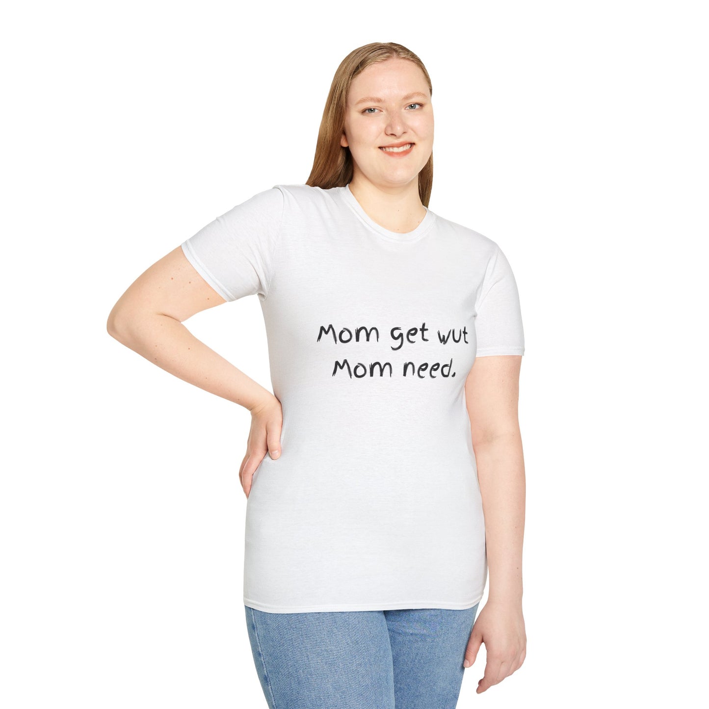 Mom get wut mom need T-shirt