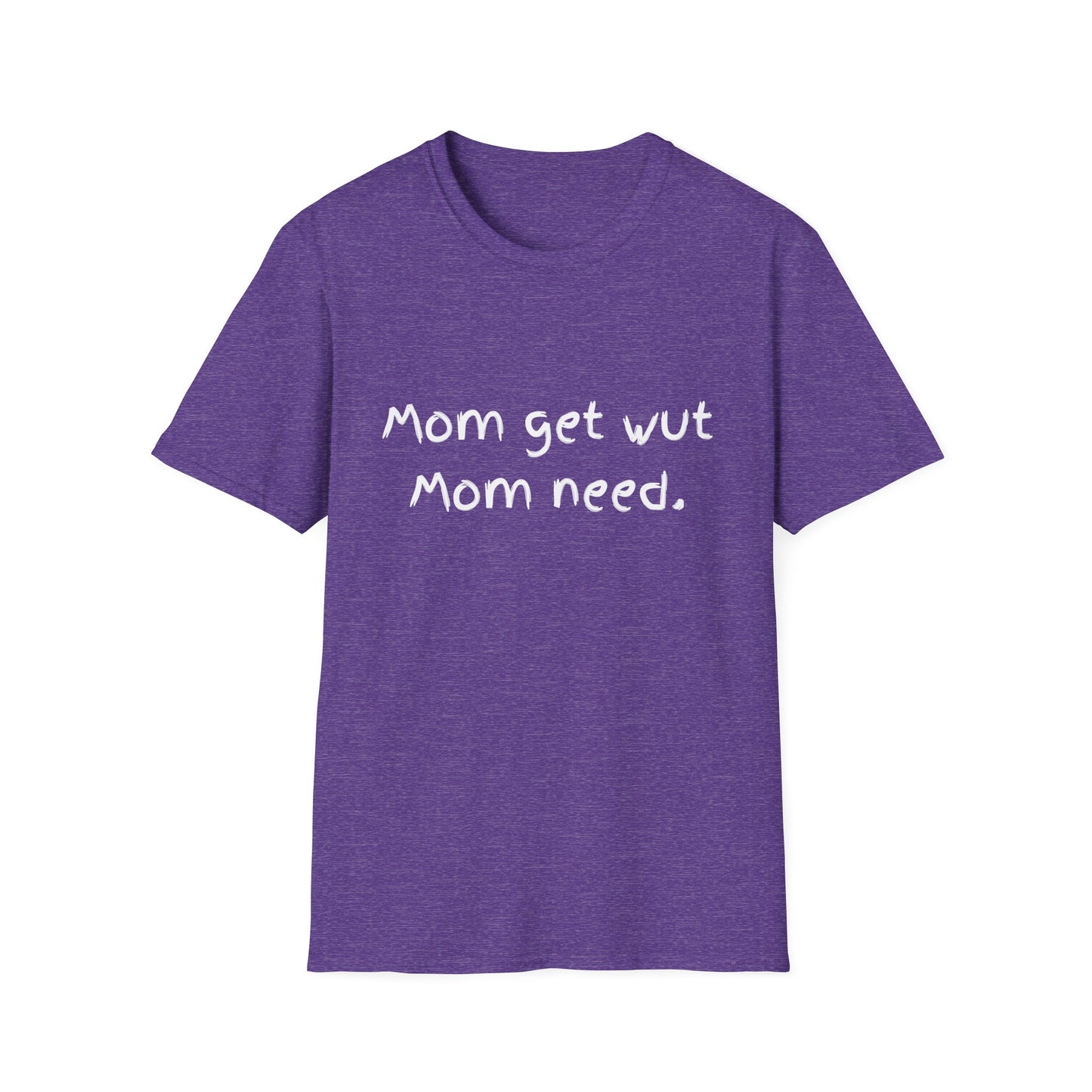 Mom get wut mom need T-shirt